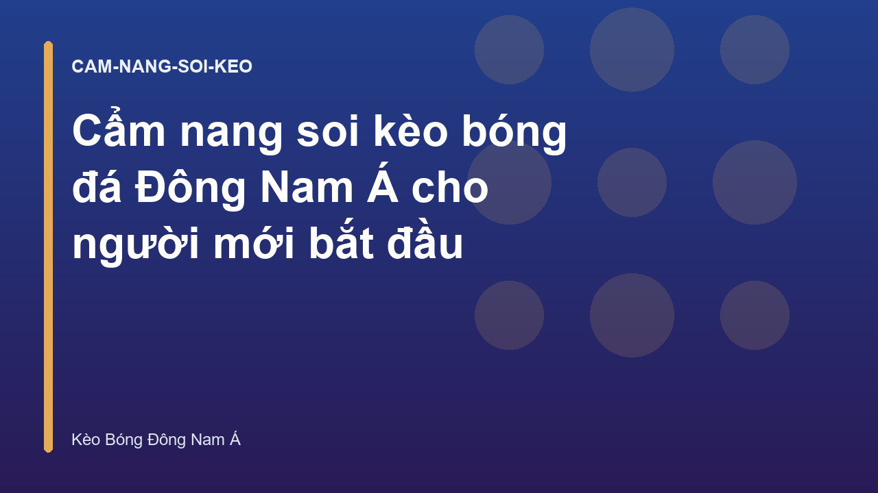 Cẩm nang soi kèo bóng đá Đông Nam Á cho người mới bắt đầu