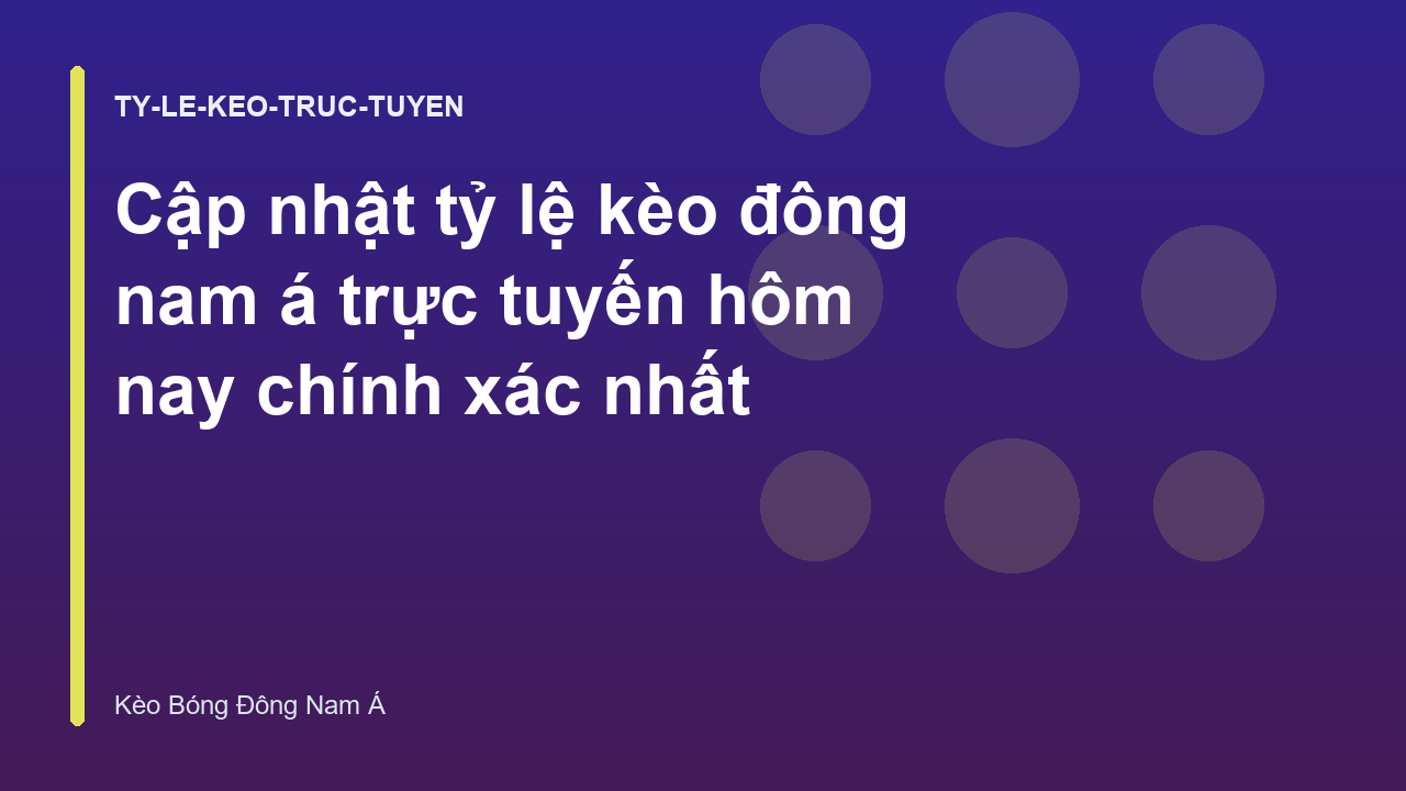 Cập nhật tỷ lệ kèo đông nam á trực tuyến hôm nay chính xác nhất