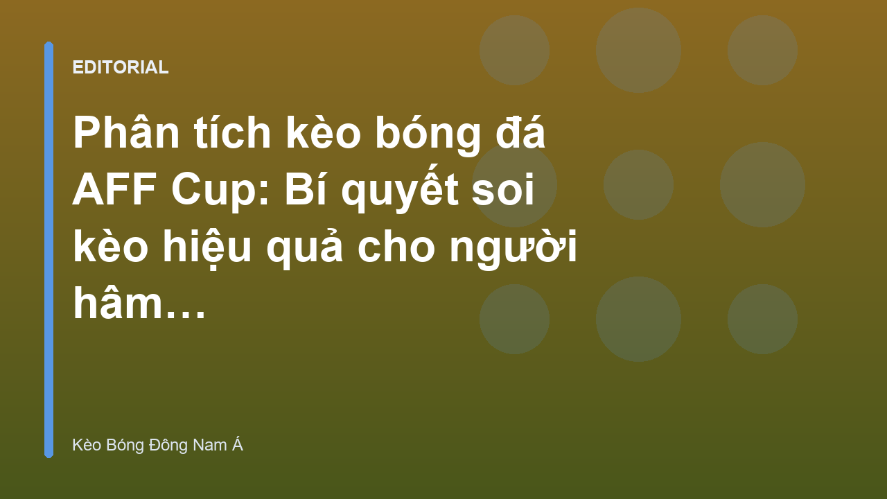 Phân tích kèo bóng đá AFF Cup chuyên sâu